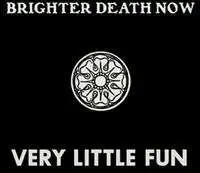 BRIGHTER DEATH NOW - Very Little Fun