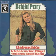 Brigitt Petry - Babuschka / Ich Hab' Meine Flügel Verloren Heute Nacht