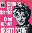 7inch Vinyl Single - Brigitt Petry - Komm Her Und Lieb Mich / Es Tut Mir Weh