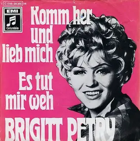 Brigitt Petry - Komm Her Und Lieb Mich / Es Tut Mir Weh