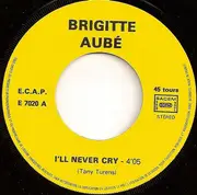 7inch Vinyl Single - Brigitte Aubé - I'll Never Cry