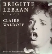 Brigitte Lebaan - singt Claire Waldoff