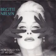 Brigitte Nielsen - How Could You Let Me Go