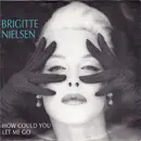 7inch Vinyl Single - Brigitte Nielsen - How Could You Let Me Go