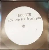 BRIGITTE - Now That I'Ve Found You