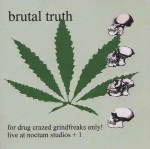 BRUTAL TRUTH - For Drug Crazed...