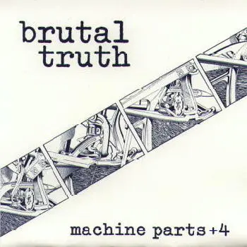 Brutal Truth - Machine Parts +4