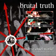 Double CD - Brutal Truth - Goodbye Cruel World!