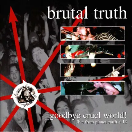 Brutal Truth - Goodbye Cruel World!