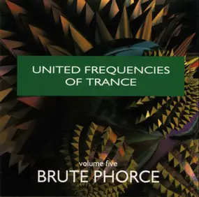 Brute Phorce - United Frequencies Of Trance (Volume Five)