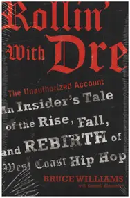 Bruce Williams - Rollin' with Dre: The Unauthorized Account: An Insider's Tale of the Rise, Fall, and Rebirth of Wes