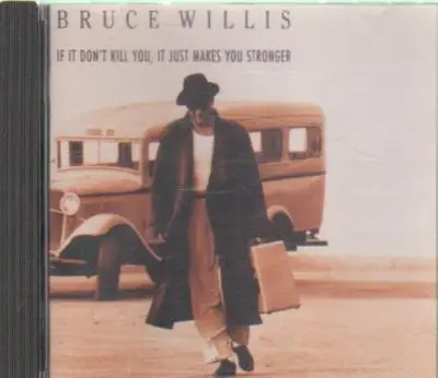 Bruce Willis - If It Don't Kill You, It Just Makes You Stronger
