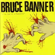 Bruce Banner - I've Had It With Humanity
