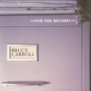 CD - Bruce Carroll - <<For The Record>>