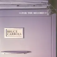 Bruce Carroll - <<For The Record>>