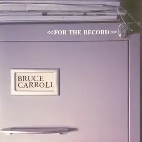 Bruce Carroll - <<For The Record>>