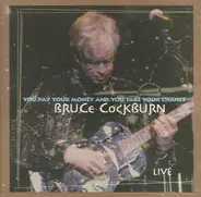 Bruce Cockburn - You Pay Your Money And You Take Your Chance