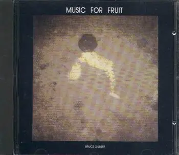 Bruce Gilbert - Music for Fruit