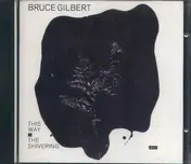 Bruce Gilbert - This Way To The Shivering Man