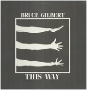 Bruce Gilbert - This Way