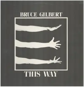 Bruce Gilbert - This Way