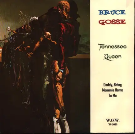 Bruce Gosse - Tennessee Queen/ Daddy Bring Mommy Home Again