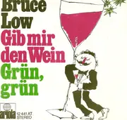 7inch Vinyl Single - Bruce Low - Gib Mir Den Wein / Grün, Grün
