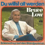 Bruce Low - Du Willst Alt Werden