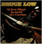 Bruce Low - Sieben Dinge braucht der Cowboy