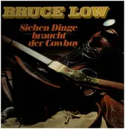 Bruce Low - Sieben Dinge braucht der Cowboy