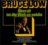 Bruce Low - Überall ist die Welt so schön