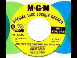 Bruce Scott - You Can't Lose Something That You Never Had / A Young Man Says Goodbye