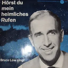 Bruce Low - Hörst Du Mein Heimliches Rufen