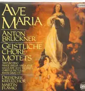 Bruckner/ Martin Fläming, Dresdner Kreuzchor - Ave Maria - Geistliche Chöre * Motets