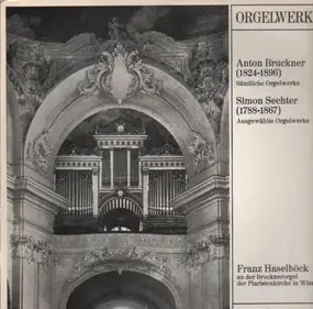 Anton Bruckner - Sämtliche Orgelwerke / Ausgewählte Orgelwerke (Haselböck)