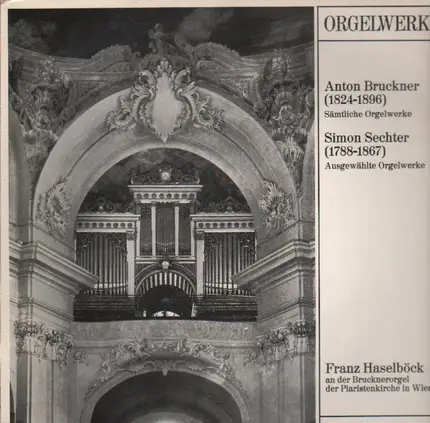 Bruckner, Sechter - Sämtliche Orgelwerke / Ausgewählte Orgelwerke (Haselböck)