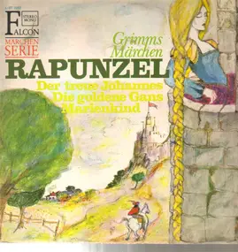 Gebrüder Grimm - Rapunzel / Der treue Johannes / Die goldene Gans / Marienkind