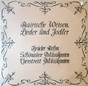 Brüder Rehm - Bairische Weisen, Lieder Und Jodler