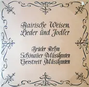 Brüder Rehm , Schönauer Musikanten , Gerstreiter Musikanten - Bairische Weisen, Lieder Und Jodler