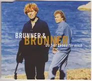 Brunner & Brunner - Du Bist Leben Für Mich