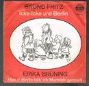 7inch Vinyl Single - Bruno Fritz , Erika Brüning - Icke - Icke Und Berlin / Hier In Berlin Hab' Ick Murmeln Gespielt - Mono