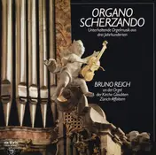 Bruno Reich - Organo Scherzando - Unterhaltende Orgelmusik Aus Drei Jahrhunderten - Bruno Reich An Der Orgel Der