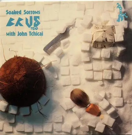 Brus Trio / John Tchicai - Soaked Sorrows