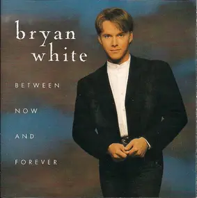 Bryan White - Between Now and Forever