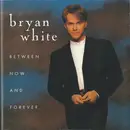 CD - Bryan White - Between Now And Forever
