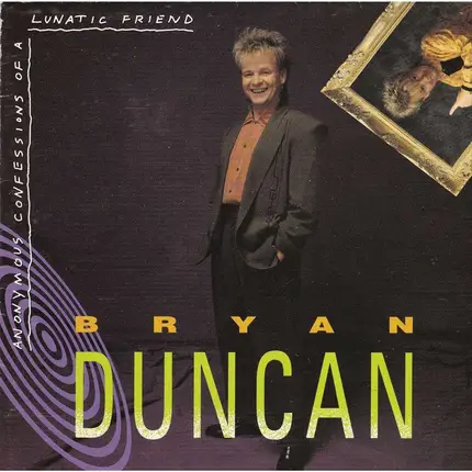 Bryan Duncan - Anonymous Confessions of a Lunatic Friend