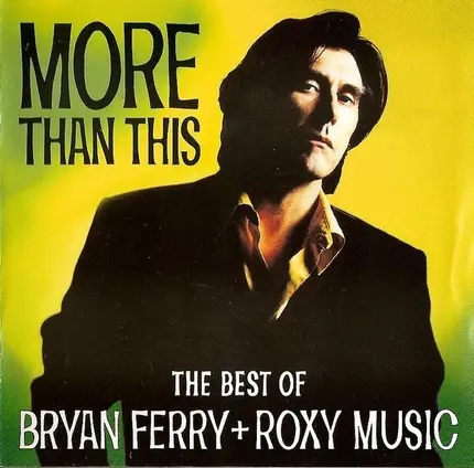 Bryan Ferry + Roxy Music - More Than This - The Best Of Bryan Ferry + Roxy Music