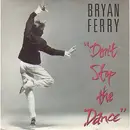 7inch Vinyl Single - Bryan Ferry - Don't Stop The Dance