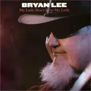 Bryan Lee - My Lady Don't Love My Lady