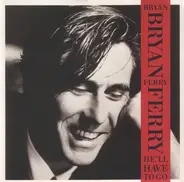 Bryan Ferry - He'll Have To Go